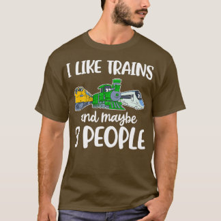 Ich mag Züge und vielleicht 3 Leute lustiges Gesch T-Shirt