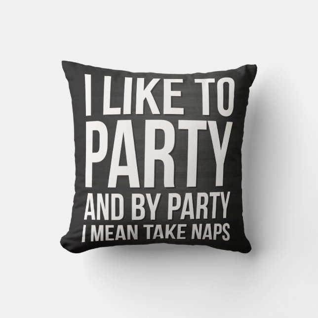 Ich mag zum Party und durch Party nehmen I gemein Kissen (Vorderseite)