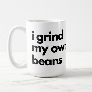 Ich mahle meine eigenen Bohnen Kaffeetasse