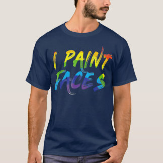 Ich male Gesichter, um Geschenke für Gesichtsmaler T-Shirt