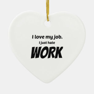 Ich  meinen Job. Ich hasste nur Arbeit Keramik Ornament