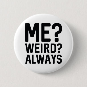 Ich? Merkwürdig? Immer Button