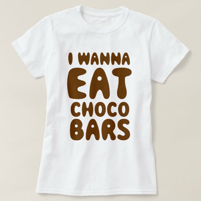 Ich möchte Choco Bars essen T-Shirt (Design vorne)