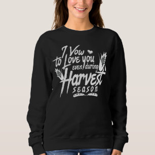 Ich möchte dich auch während der Erntezeit Liebe g Sweatshirt