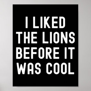 Ich mochte die Löwen, bevor es Cooler Witzbold war Poster