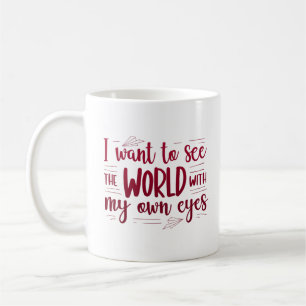 Ich möchte die Welt mit meinen eigenen Augen sehen Kaffeetasse