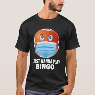 Ich möchte gerade Bingo Funny Bingo in Mask Gesche T-Shirt