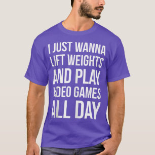 Ich möchte Gewicht heben und Videospiele spielen S T-Shirt