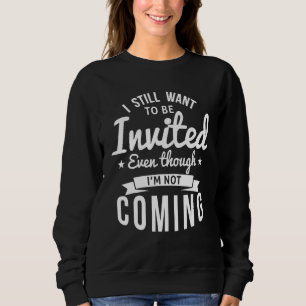 Ich möchte immer noch eingeladen werden, auch wenn sweatshirt
