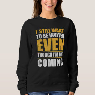 Ich möchte immer noch eingeladen werden, obwohl ic sweatshirt