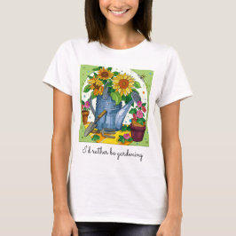 Ich möchte lieber Gärtnern; hübscher T - Shirt mit