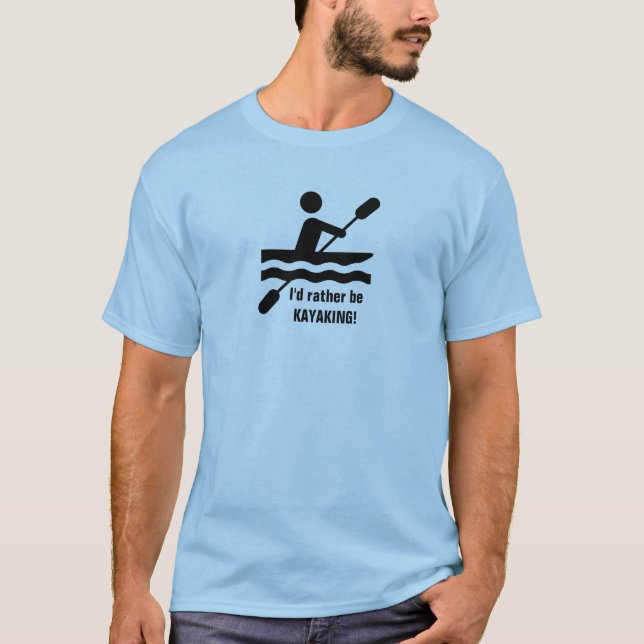 Ich möchte lieber KAYAKING sein! T-Shirt (Vorderseite)