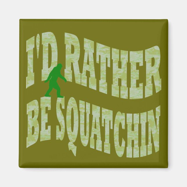 Ich möchte lieber Squatchin-grüne Camouflage sein Magnet (Vorne)