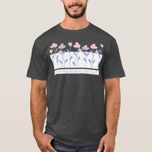 Ich möchte mich nicht dafür entschuldigen, selbst T-Shirt