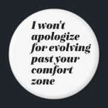 Ich möchte mich nicht für inspirierende Empower Wo Magnet<br><div class="desc">Ich werde mich nicht dafür entschuldigen, dass ich mich über deine Komfortzone hinaus entwickelt habe. Inspiration und motivierend Zitat-Design für Frauen und Mädchen, die sagen, dass mir Hasser egal ist. Coole Sassy Haltung Merchandise für diejenigen, die in Selbstvertrauen leuchten und stolz darauf, ein besserer Mensch zu sein. Perfekter Sarkasmus und...</div>