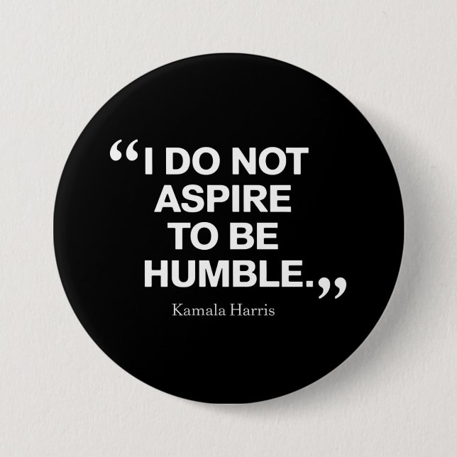 Ich möchte nicht Humble Quote Kamala Harris sein Button (Vorderseite)