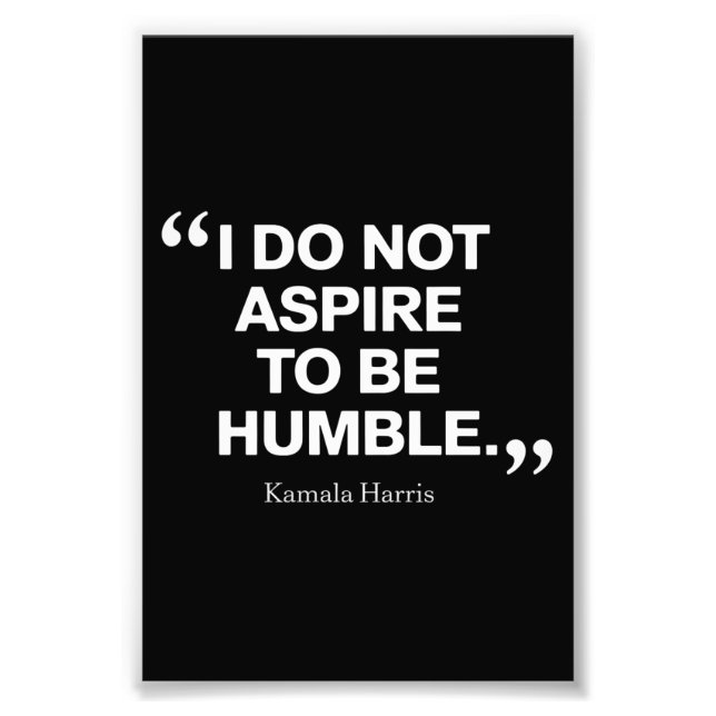 Ich möchte nicht Humble Quote Kamala Harris sein Fotodruck (Vorne)