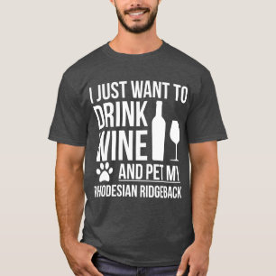 Ich möchte Wein trinken und Rhodesian Ridgeback D T-Shirt