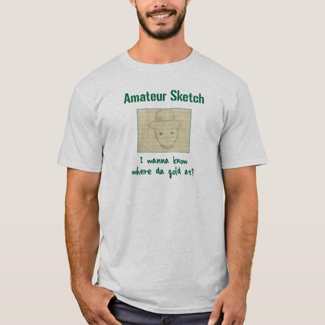 Ich möchte wissen, wo Da Gold ist? T-Shirt (Vorderseite)