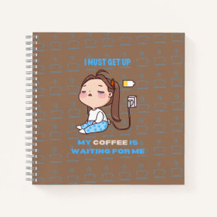 Ich muss aufstehen, mein Kaffee ist für mich gewar Notizbuch