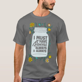 Ich muss Blume Funny Floral Gardene haben T-Shirt