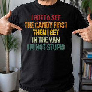 Ich muss die Bonbons zuerst sehen, dann steige ich T-Shirt