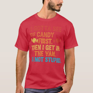 Ich muss die Süßigkeiten zuerst sehen Sarkastische T-Shirt