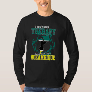 Ich muss einfach nach Mosambik gehen T-Shirt