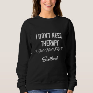 Ich muss einfach nur zum Spaß in Schottland gehen Sweatshirt