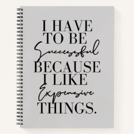 Ich muss Erfolg haben, weil ich teuer bin Notizbuch