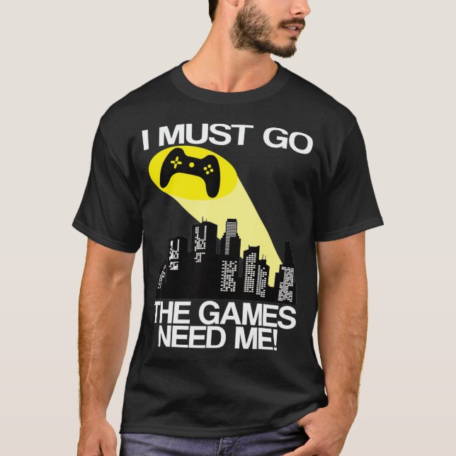 Ich muss gehen, die Videospiele brauchen mich T-Shirt (Vorderseite)