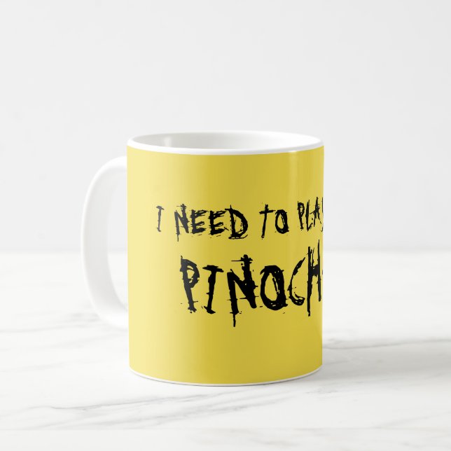 "ICH MUSS IRGENDEINEN PINOCHLE SPIELEN! " KAFFEETASSE (Vorderseite Links)