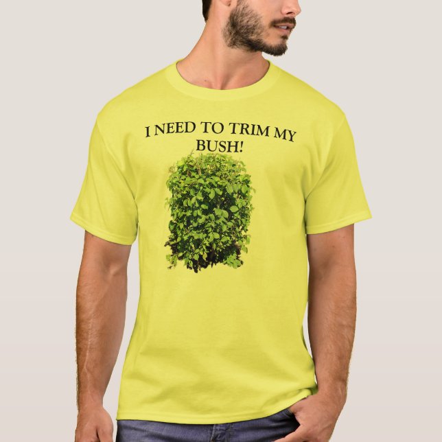 ICH MUSS MEIN BUSH-T-SHIRT TRIMMEN T-Shirt (Vorderseite)