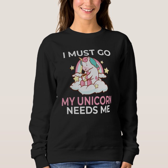 Ich muss mein Einhorn braucht magisches Einhorn Sweatshirt (Vorderseite)