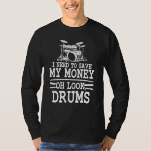 Ich muss mein Geld sparen Oh sieh an Trommeln Witz T-Shirt