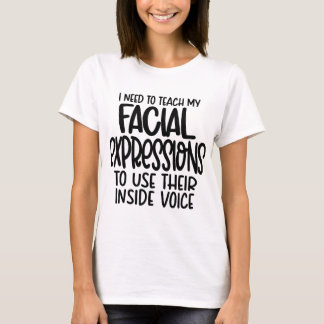 Ich muss meine Gesichtsausdrücke lehren T-Shirt