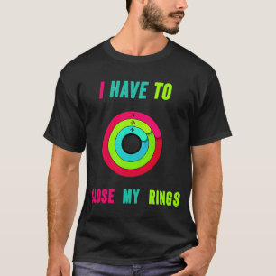 Ich muss meine Ringe lustig Nah T-Shirt