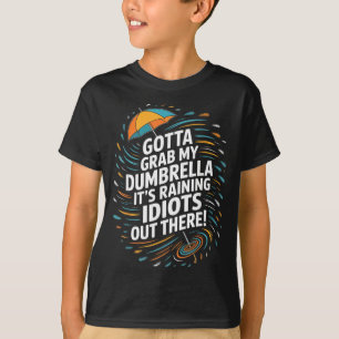Ich muss meinen Dumbrella greifen, es regnet Idiot T-Shirt