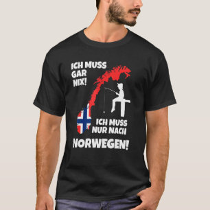Ich muss nach Norwegen Fischen Skandinavien  Sagt T-Shirt