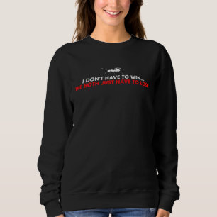 Ich muss nicht gewinnen, wir müssen beide nur verl sweatshirt