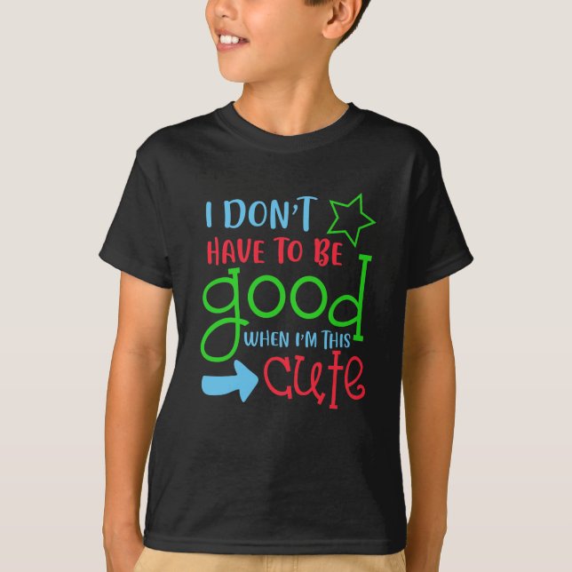 Ich muss nicht gut sein, wenn ich dieses niedliche T-Shirt (Vorderseite)