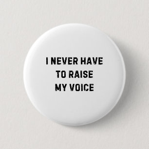 Ich muss nie meine Stimme erheben Lustiger weißer Button