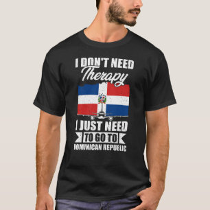 Ich muss nur in die Dominikanische Republik gehen T-Shirt