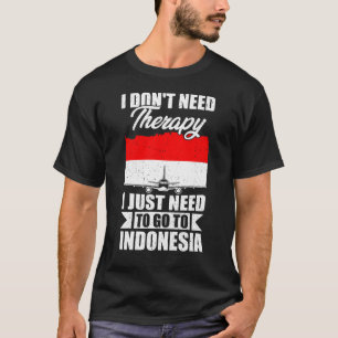 Ich muss nur nach Indonesien gehen T-Shirt