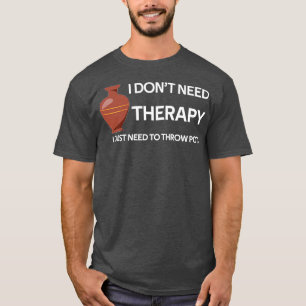 Ich muss nur Pots werfen T-Shirt