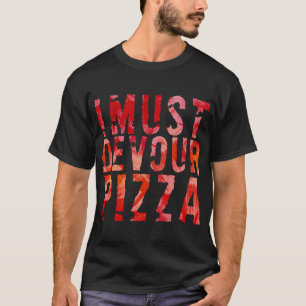 Ich muss Pizza verschlingen T-Shirt