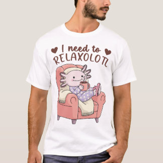 Ich muss Relaxolotl - Lustige, gemütliche rosa Hau T-Shirt