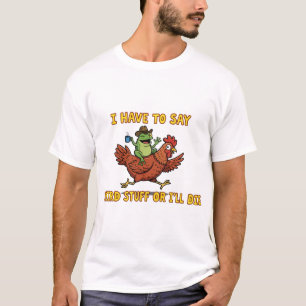  Ich muss seltsame Dinge sagen, sonst sterbe ich T-Shirt