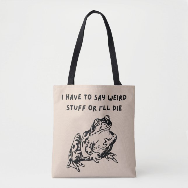 Ich muss seltsame Sachen sagen oder ich sterbe Lus Tasche (Vorderseite)
