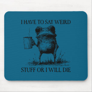 Ich muss seltsame Sachen sagen, sonst sterbe ich L Mousepad